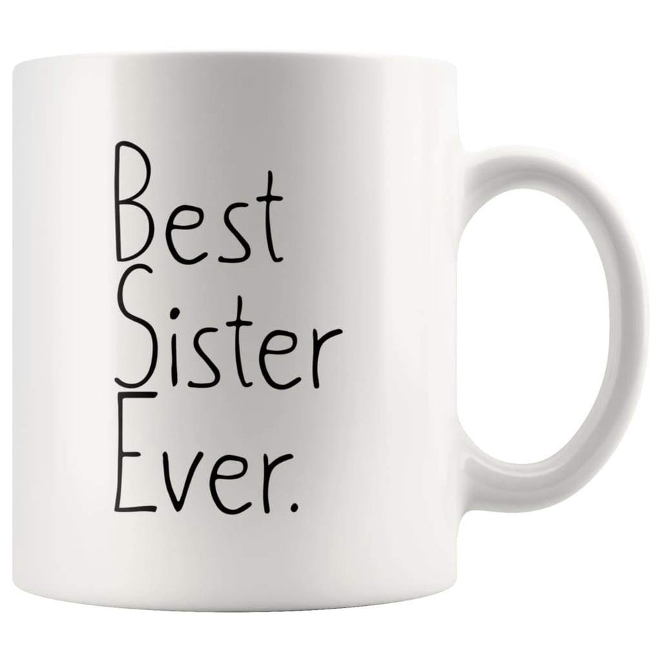 Gift for Sister: Unique Sister Gift Best Sister Ever Mug Graduation Gift Birthday Gift Sister Christmas Gift Coffee Mug Tea Cup White