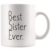 Gift for Sister: Unique Sister Gift Best Sister Ever Mug Graduation Gift Birthday Gift Sister Christmas Gift Coffee Mug Tea Cup White $14.99