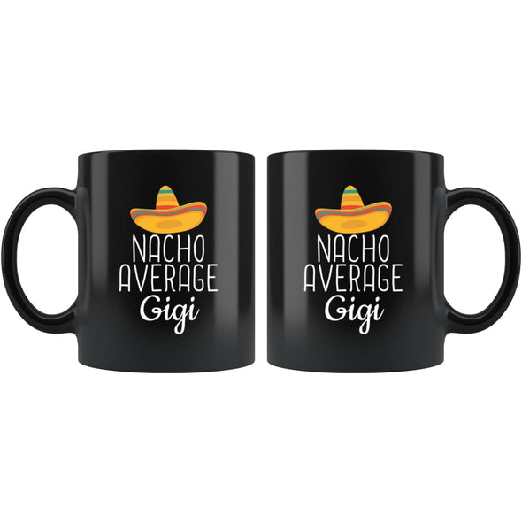 Gigi Gifts Nacho Average Gigi Mug Birthday Gift for Gigi Christmas Mothers Day Gift Gigi Coffee Mug Tea Cup Black $19.99 | Drinkware