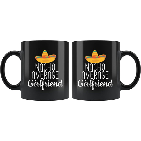 Girlfriend Gifts Nacho Average Girlfriend Mug Birthday Gift for Girlfriend Christmas Funny Anniversary Girlfriend Coffee Mug Tea Cup Black