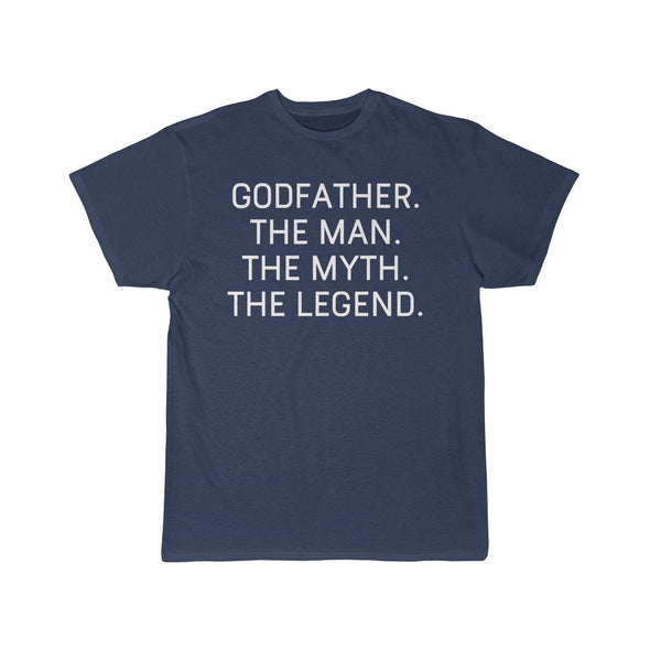 Godfather Gift - The Man. The Myth. The Legend. T-Shirt $14.99 | Athletic Navy / S T-Shirt