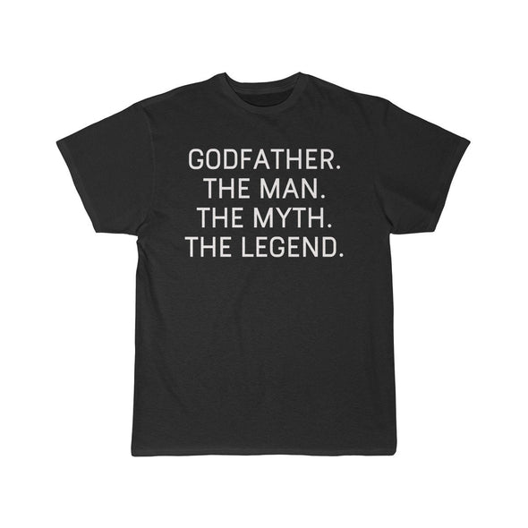Godfather Gift - The Man. The Myth. The Legend. T-Shirt $14.99 | Black / S T-Shirt