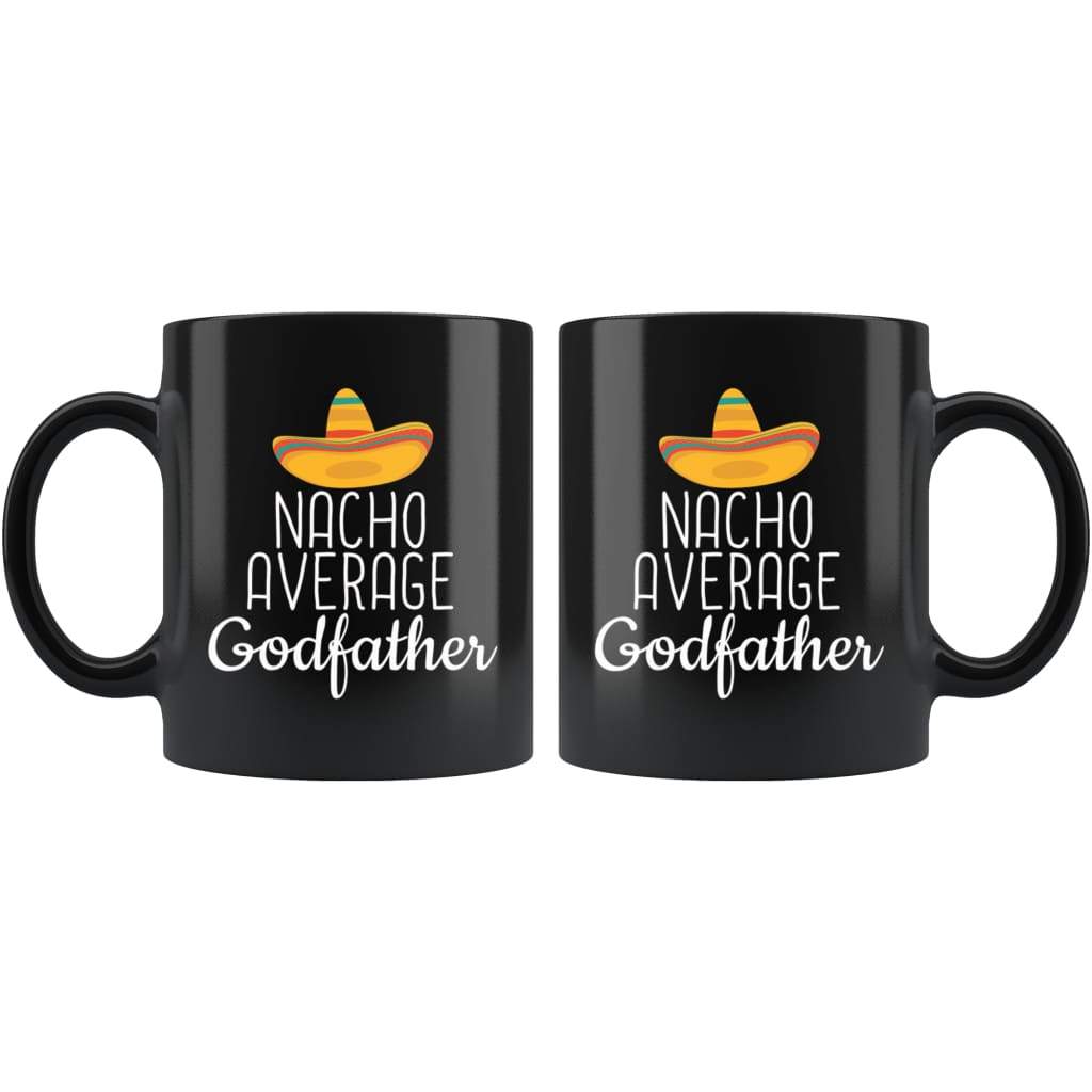 Godfather Gifts Nacho Average Godfather Mug Birthday Gift for Godfather Christmas Fathers Day Gift Godfather Coffee Mug Tea Cup Black $19.99