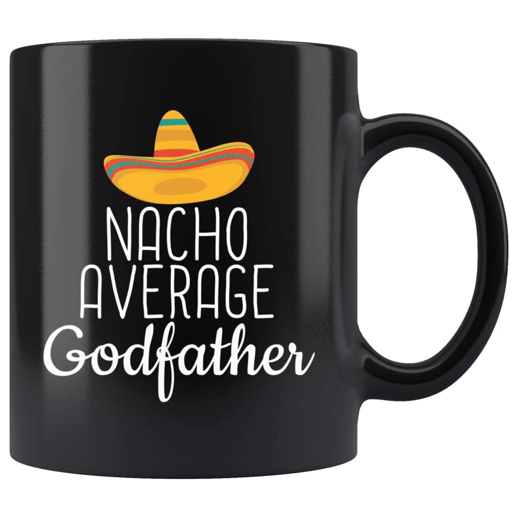 Godfather Gifts Nacho Average Godfather Mug Birthday Gift for Godfather Christmas Fathers Day Gift Godfather Coffee Mug Tea Cup Black $19.99
