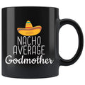 Godmother Gifts Nacho Average Godmother Mug Birthday Gift for Godmother Christmas Mothers Day Gift Godmother Coffee Mug Tea Cup Black $19.99