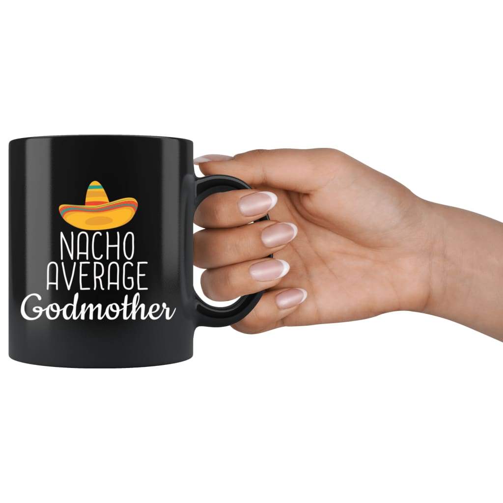 Godmother Gifts Nacho Average Godmother Mug Birthday Gift for Godmother Christmas Mothers Day Gift Godmother Coffee Mug Tea Cup Black $19.99
