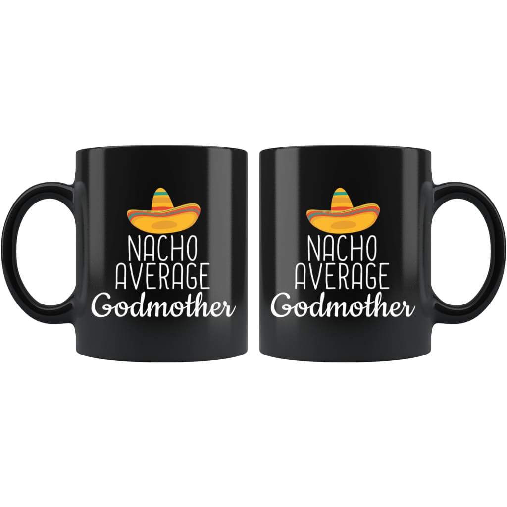 Godmother Gifts Nacho Average Godmother Mug Birthday Gift for Godmother Christmas Mothers Day Gift Godmother Coffee Mug Tea Cup Black $19.99