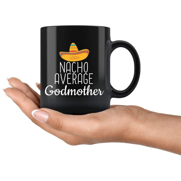 Godmother Gifts Nacho Average Godmother Mug Birthday Gift for Godmother Christmas Mothers Day Gift Godmother Coffee Mug Tea Cup Black $19.99