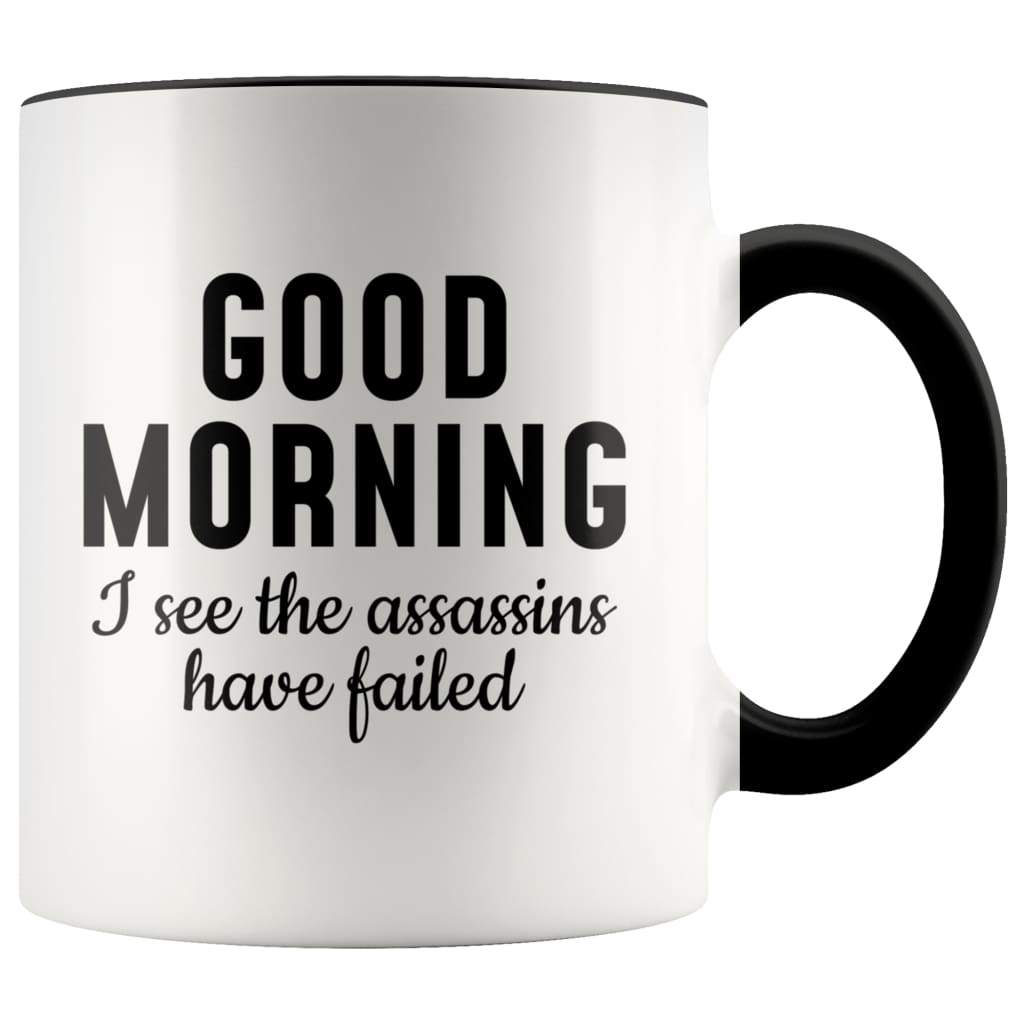 Good Morning I See The Assassins Have Failed Coffee Mug - BackyardPeaks