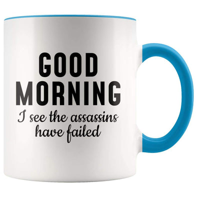 Good Morning I See The Assassins Have Failed Coffee Mug - BackyardPeaks