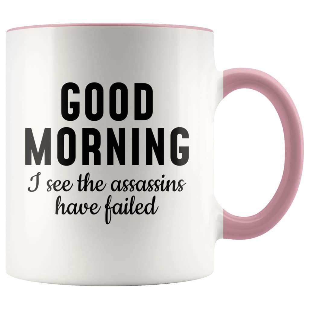 Good Morning I See The Assassins Have Failed Coffee Mug - BackyardPeaks