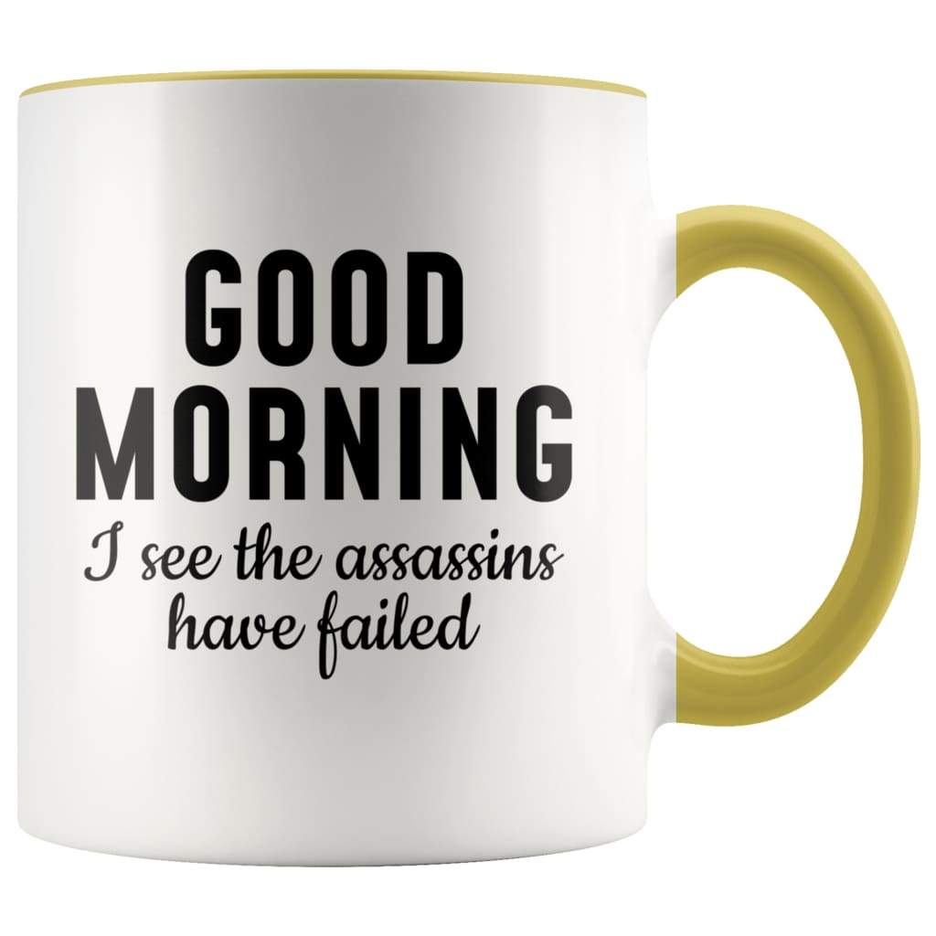 Good Morning I See The Assassins Have Failed Coffee Mug - BackyardPeaks