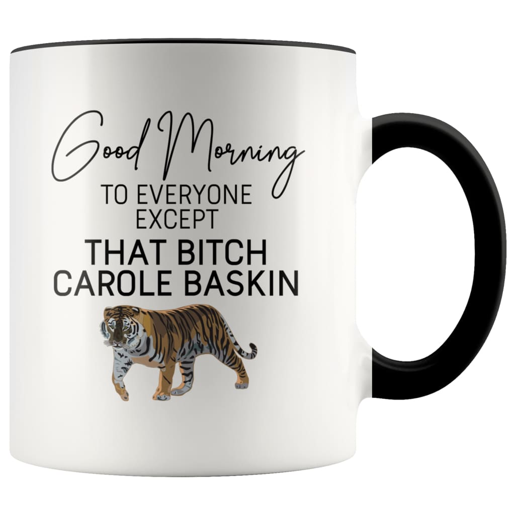 Good Morning to Everyone Except That Bitch Carole Baskin Mug — photo 1