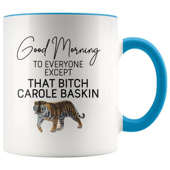 Good Morning to Everyone Except That Bitch Carole Baskin Mug | Carole Baskin Mug | Tiger King Coffee Mug $14.99 | Blue Drinkware