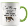 Good Morning to Everyone Except That Bitch Carole Baskin Mug | Carole Baskin Mug | Tiger King Coffee Mug $14.99 | Green Drinkware