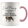 Good Morning to Everyone Except That Bitch Carole Baskin Mug | Carole Baskin Mug | Tiger King Coffee Mug $14.99 | Pink Drinkware