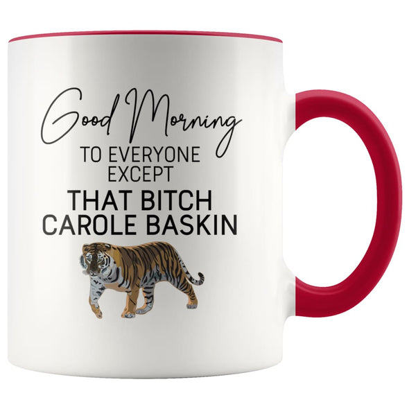 Good Morning to Everyone Except That Bitch Carole Baskin Mug | Carole Baskin Mug | Tiger King Coffee Mug $14.99 | Red Drinkware