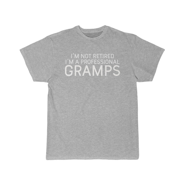 Im Not Retired Im A Professional Gramps T-Shirt $14.99 | Athletic Heather / S T-Shirt