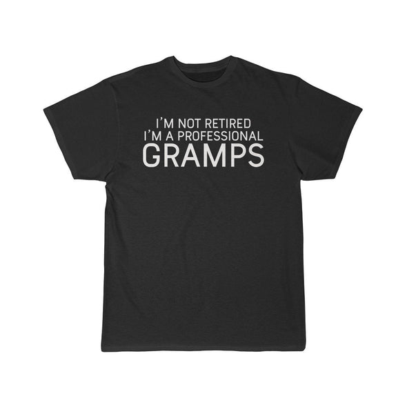 Im Not Retired Im A Professional Gramps T-Shirt $14.99 | Black / S T-Shirt