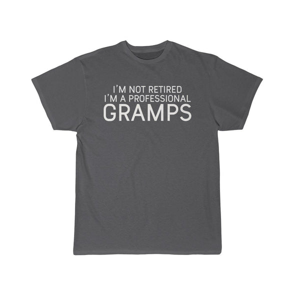 Im Not Retired Im A Professional Gramps T-Shirt $14.99 | Charcoal / S T-Shirt