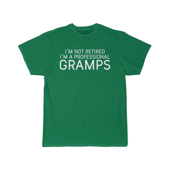 Im Not Retired Im A Professional Gramps T-Shirt $14.99 | Kelly / S T-Shirt