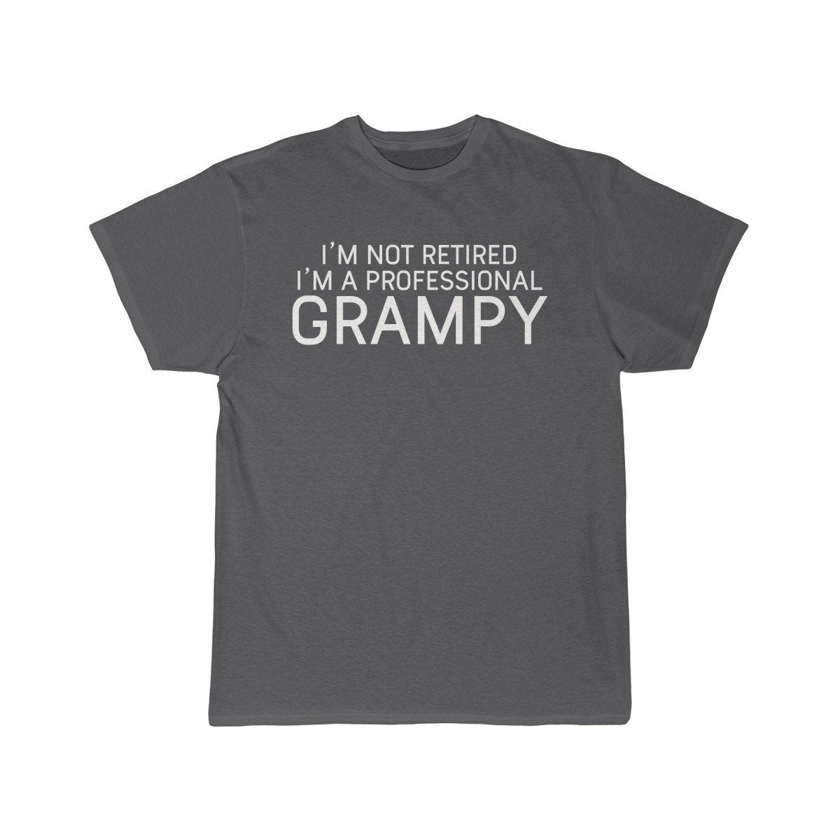 Im Not Retired Im A Professional Grampy T-Shirt $14.99 | Charcoal / S T-Shirt