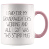 Grandfather Of The Bride Gifts, I Paid For My Granddaughter's Wedding Coffee Mug - BackyardPeaks