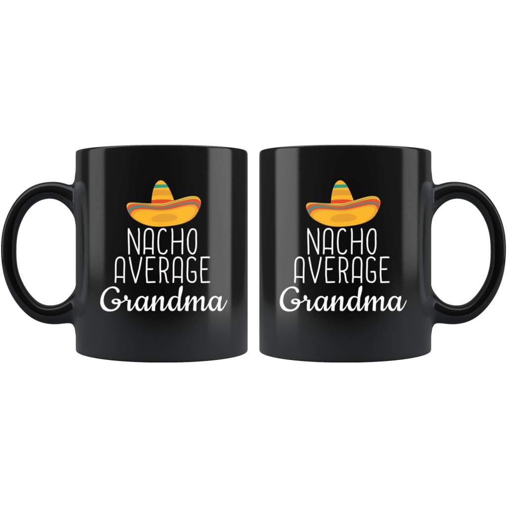 Grandma Gifts Nacho Average Grandma Mug Birthday Gift for Grandma Christmas Funny Mothers Day Grandma Coffee Mug Tea Cup Black $19.99 |