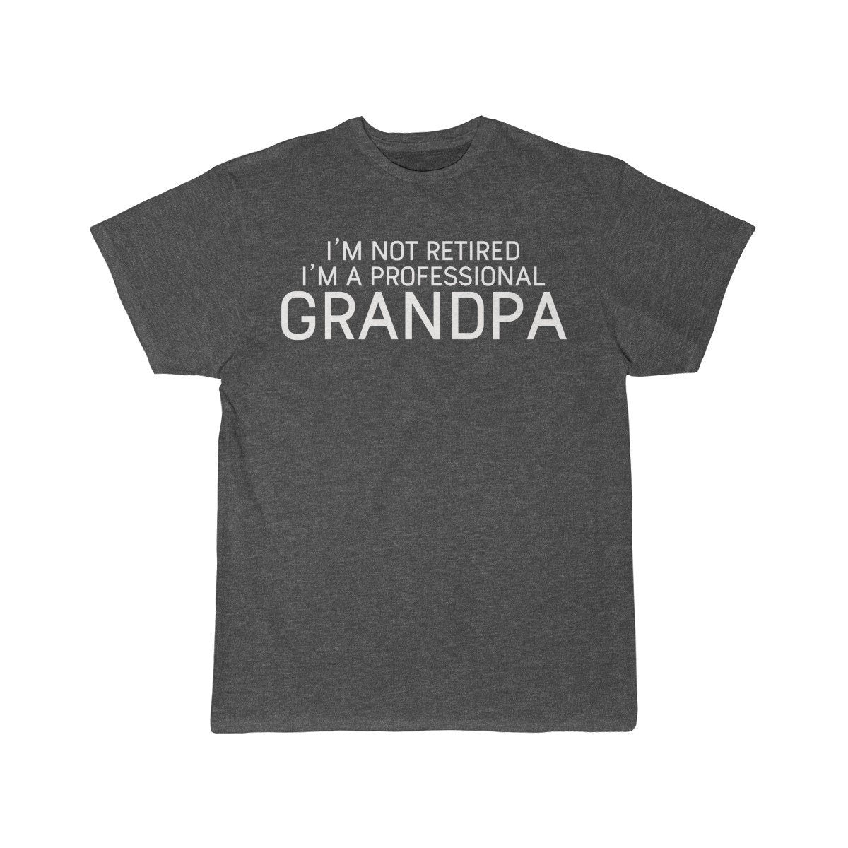 Im Not Retired Im A Professional Grandpa T-Shirt $14.99 | Charcoal Heather / S T-Shirt