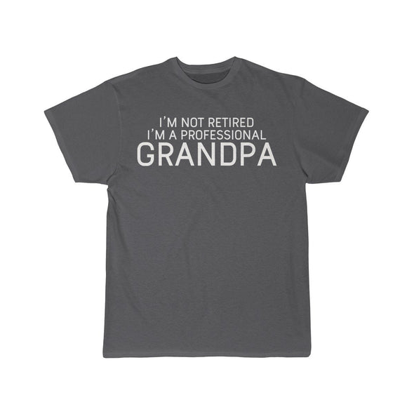 Im Not Retired Im A Professional Grandpa T-Shirt $14.99 | Charcoal / S T-Shirt