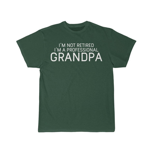 Im Not Retired Im A Professional Grandpa T-Shirt $14.99 | Forest / S T-Shirt