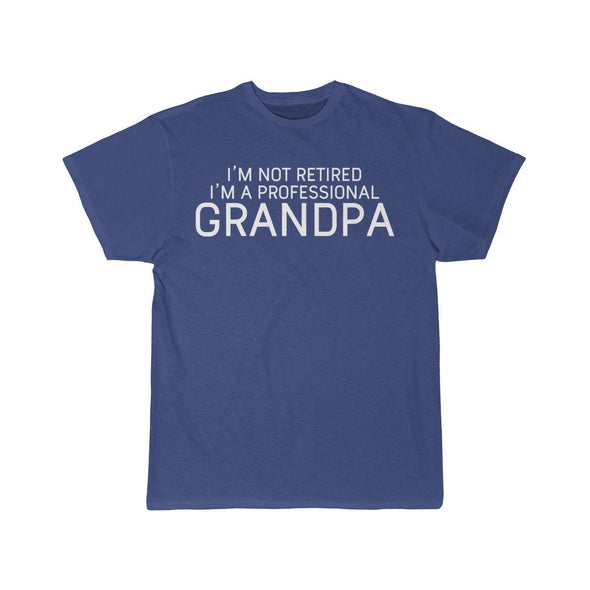 Im Not Retired Im A Professional Grandpa T-Shirt $14.99 | Royal / S T-Shirt