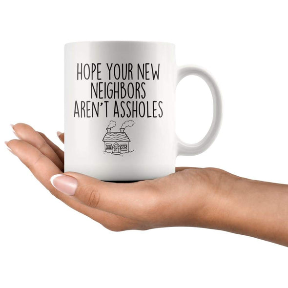 Hope Your New Neighbors Arent Assholes Muq 11OZ Coffee Mug $14.99 | Drinkware