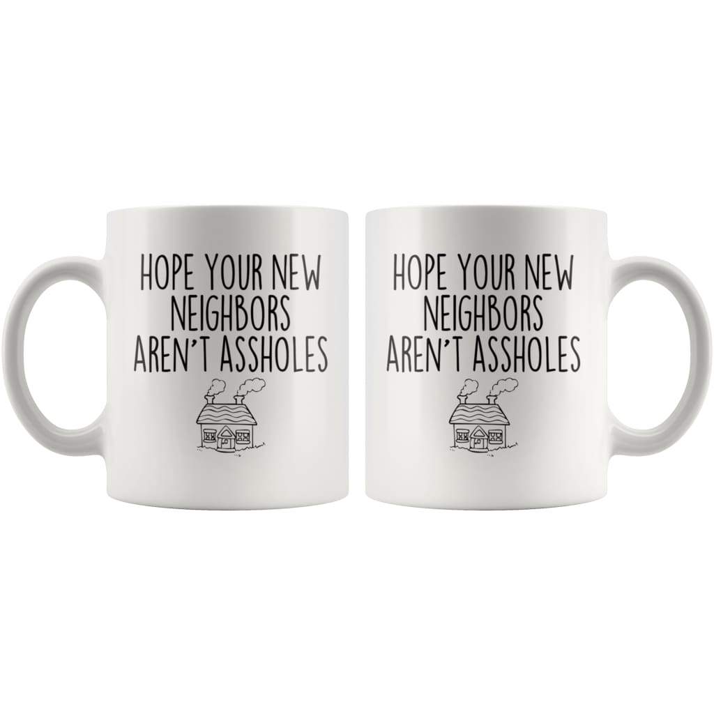 Hope Your New Neighbors Aren't Assholes Muq 11OZ Coffee Mug — photo 4