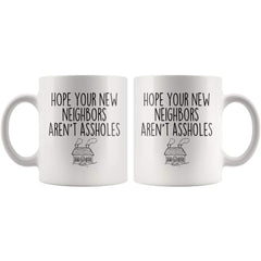 Load image into Gallery viewer, Hope Your New Neighbors Aren&amp;#39;t Assholes Muq 11OZ Coffee Mug