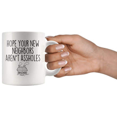 Load image into Gallery viewer, Hope Your New Neighbors Aren&amp;#39;t Assholes Muq 11OZ Coffee Mug