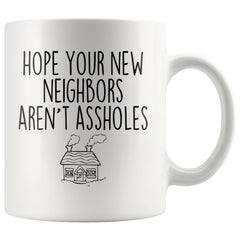 Load image into Gallery viewer, Hope Your New Neighbors Aren&amp;#39;t Assholes Muq 11OZ Coffee Mug