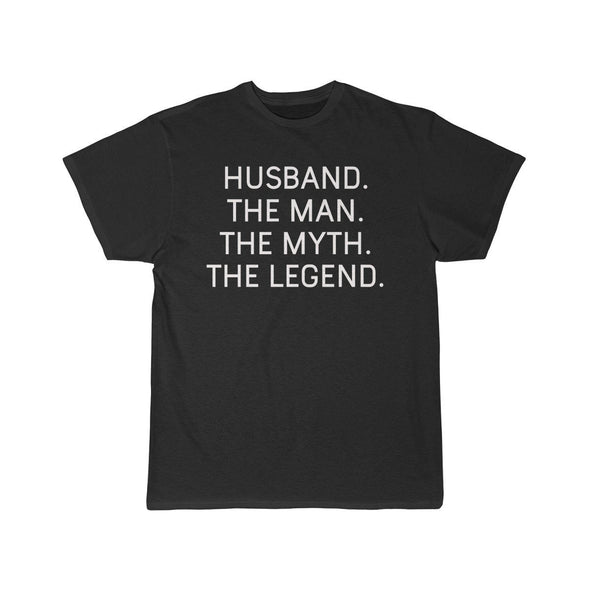 Husband Gift - The Man. The Myth. The Legend. T-Shirt $14.99 | Black / S T-Shirt