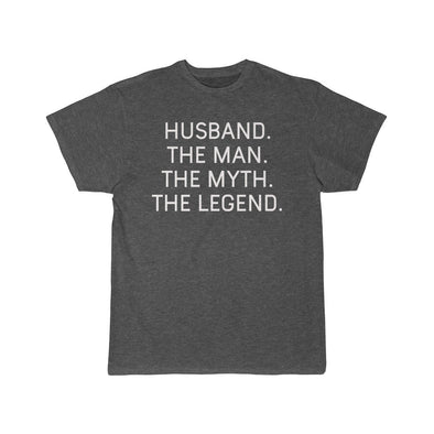 Husband Gift - The Man. The Myth. The Legend. T-Shirt $16.99 | Charcoal Heather / L T-Shirt