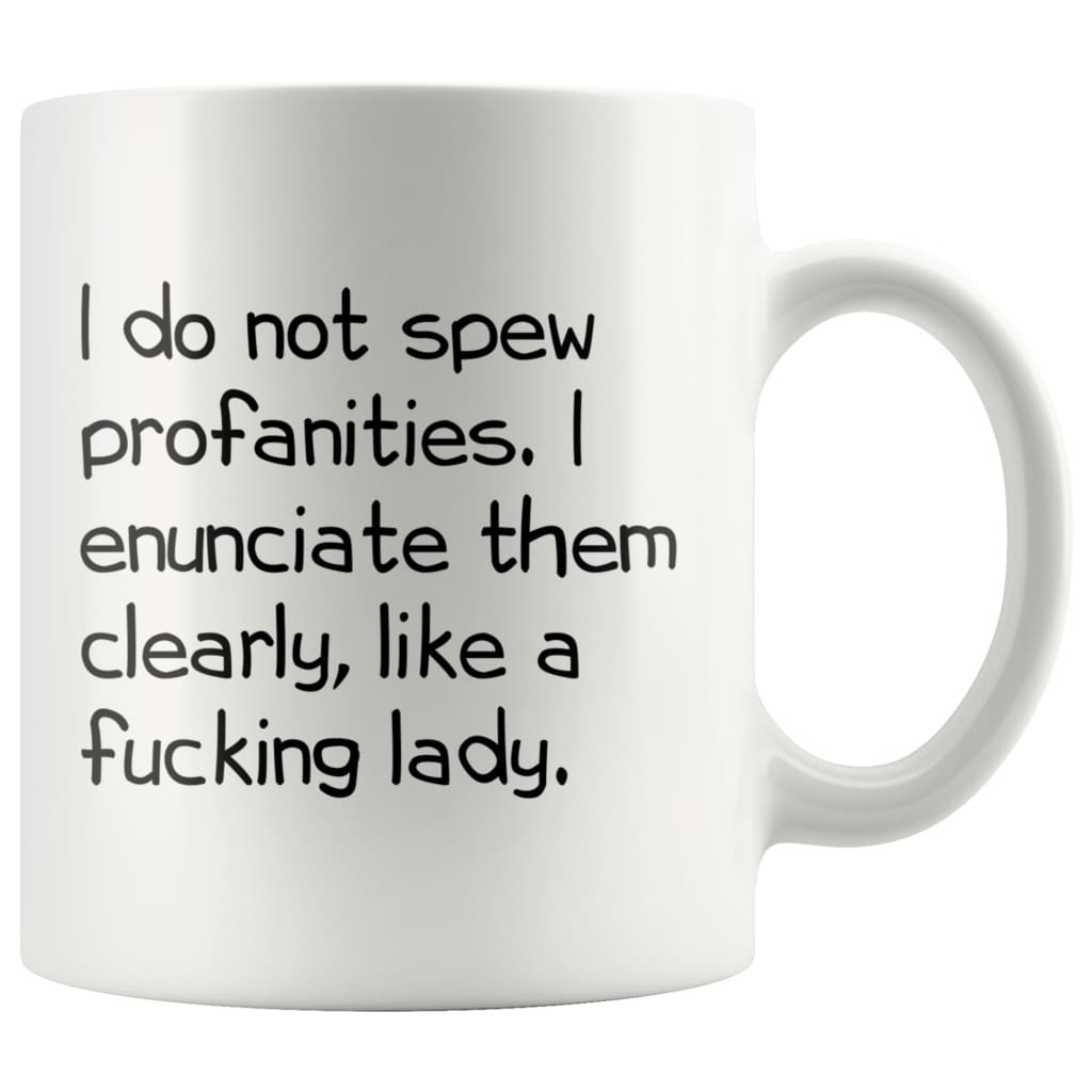I Do Not Spew Profanities I Enunciate Them Clearly Like A Fucking Lady Funny Coffee Mug for Women — photo 5