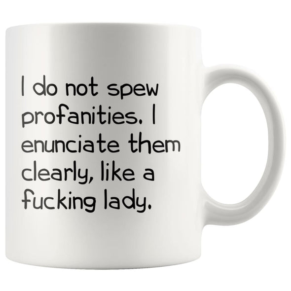 I Do Not Spew Profanities I Enunciate Them Clearly Like A Fucking Lady Funny Coffee Mug for Women $14.99 | White Drinkware