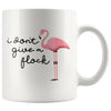 I Don’t Give A Flock Funny Flamingo Coffee Mug Tea Cup 11 ounce $14.99 | White Drinkware