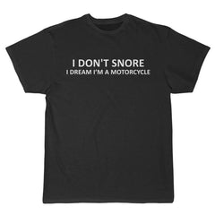 Load image into Gallery viewer, I Don&amp;#39;t Snore I Dream I&amp;#39;m A Motorcycle T-Shirt - Gifts for Dad, Grandpa, Boyfriend or Husband