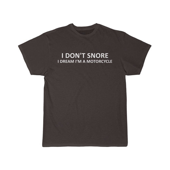I Dont Snore I Dream Im A Motorcycle T-Shirt - Gifts for Dad Grandpa Boyfriend or Husband $14.99 | Dark Chocoloate / S T-Shirt