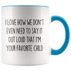I Love How We Don’t Even Need To Say It Out Loud That I’m Your Favorite Child Coffee Mug Tea Cup $14.99 | Blue Drinkware