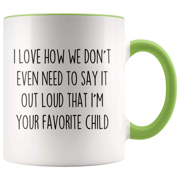 I Love How We Don’t Even Need To Say It Out Loud That I’m Your Favorite Child Coffee Mug Tea Cup $14.99 | Green Drinkware