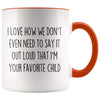 I Love How We Don’t Even Need To Say It Out Loud That I’m Your Favorite Child Coffee Mug Tea Cup $14.99 | Orange Drinkware