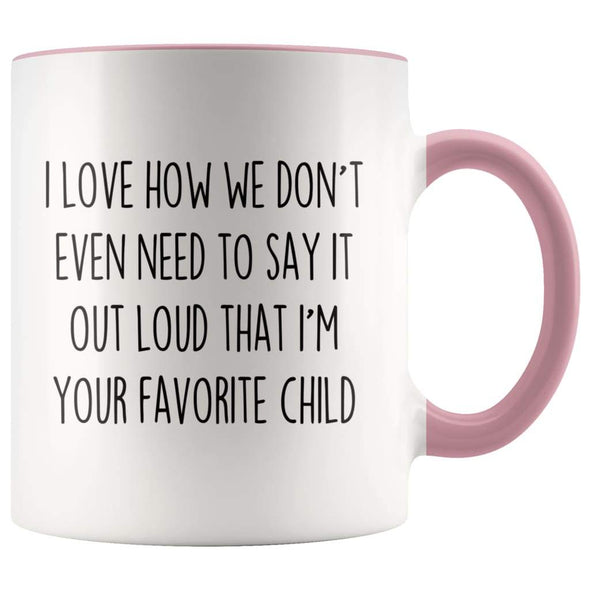 I Love How We Don’t Even Need To Say It Out Loud That I’m Your Favorite Child Coffee Mug Tea Cup $14.99 | Pink Drinkware