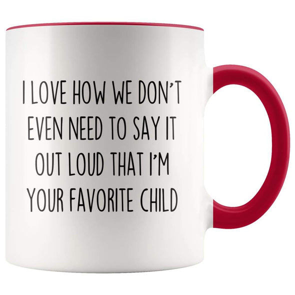 I Love How We Don’t Even Need To Say It Out Loud That I’m Your Favorite Child Coffee Mug Tea Cup $14.99 | Red Drinkware