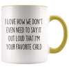 I Love How We Don’t Even Need To Say It Out Loud That I’m Your Favorite Child Coffee Mug Tea Cup $14.99 | Yellow Drinkware